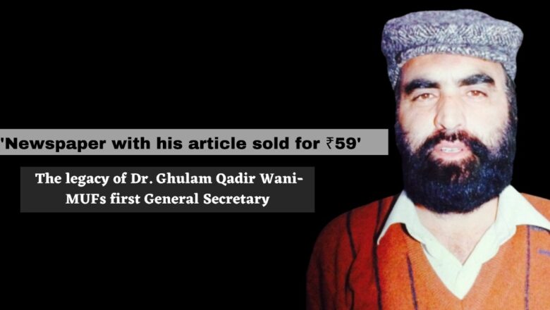 ‘Newspaper with his article sold for ₹59’: The legacy of Dr. Ghulam Qadir Wani- MUFs first General Secretary