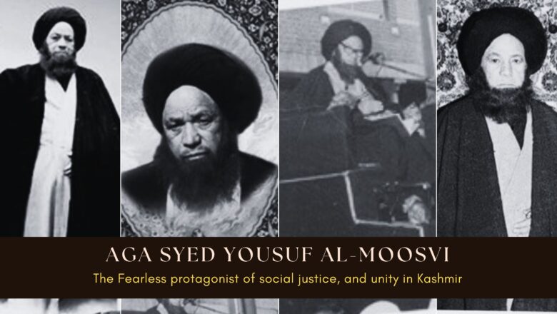 Aga Syed Yousuf Al-Moosvi: The Fearless protagonist of social justice, and unity in Kashmir