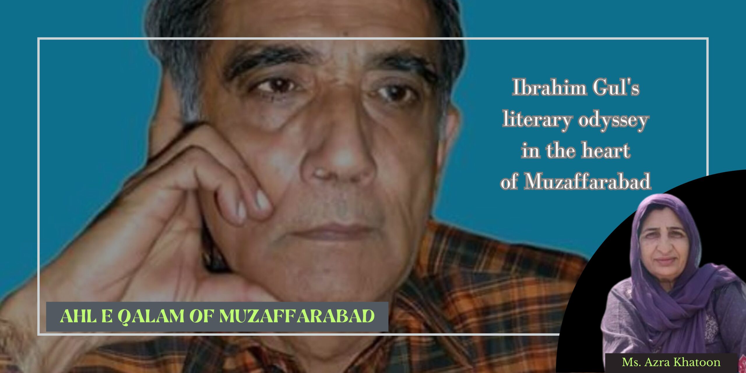 ‘Ahl e Qalam of Muzaffarabad’: Ibrahim Gul’s literary odyssey within the coronary heart of Muzaffarabad