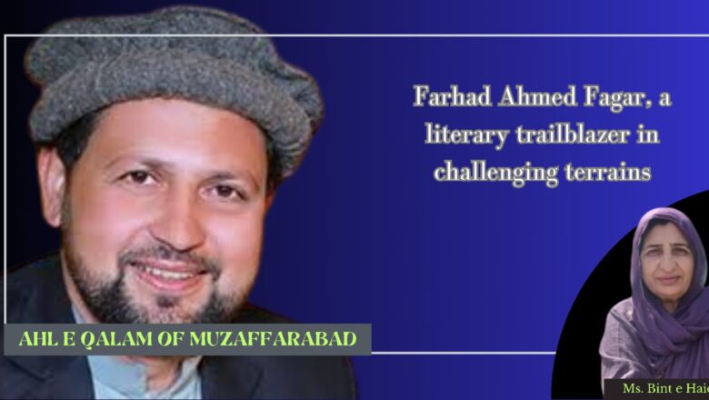 Ahl e Qalam of Muzaffarabad: Farhad Ahmed Fagar, a literary trailblazer in challenging terrains