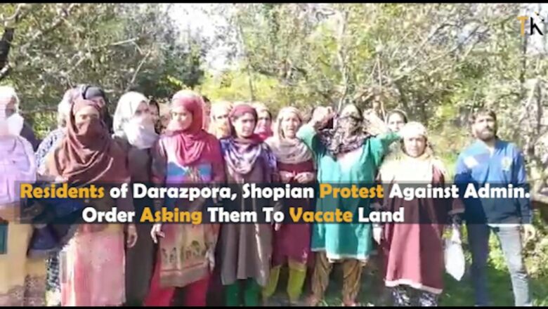 Residents of Darazpora in Shopian Protest Against Admin Order Asking Them To Vacate Land