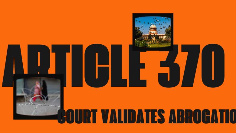 In-depth analysis: Supreme Court legalises Article 370 abrogation in 476 page judgement